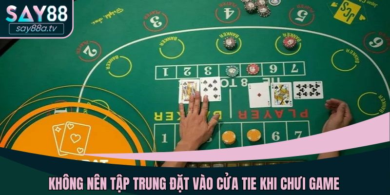 Không nên tập trung đặt vào cửa Tie khi chơi game