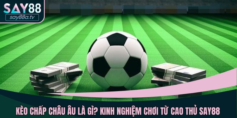 Kèo chấp châu Âu