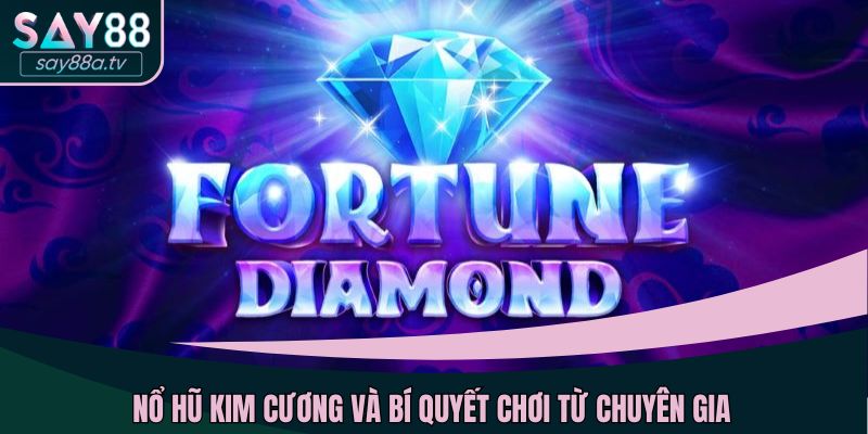 Nổ hũ kim cương và bí quyết chơi từ chuyên gia