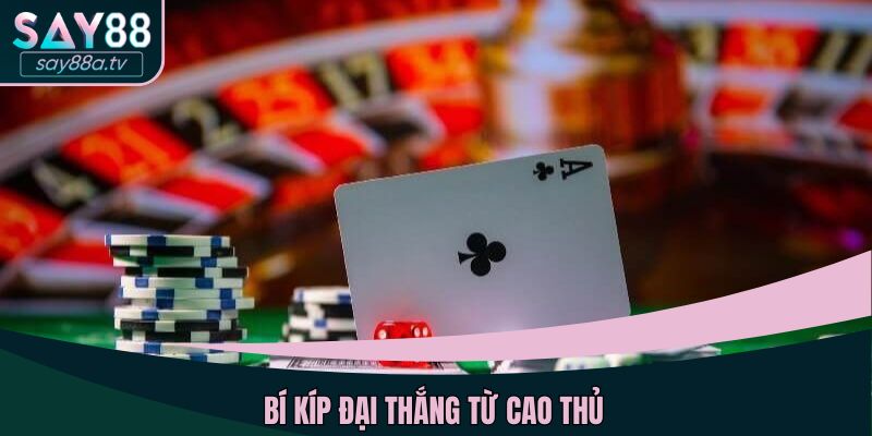 Bí kíp đại thắng từ cao thủ