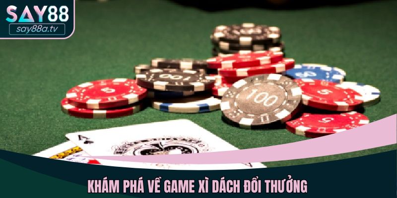 Khám phá về game xì dách đổi thưởng