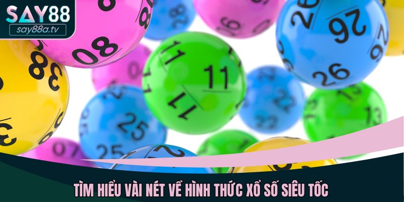 Tìm hiểu vài nét về hình thức xổ số siêu tốc